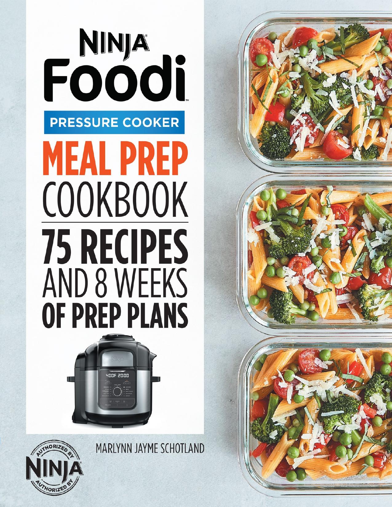 Ninja Foodi Pressure Cooker Meal Prep Cookbook: 75 Recipes and 8 Weeks of Prep Plans by Schotland Marlynn Jayme