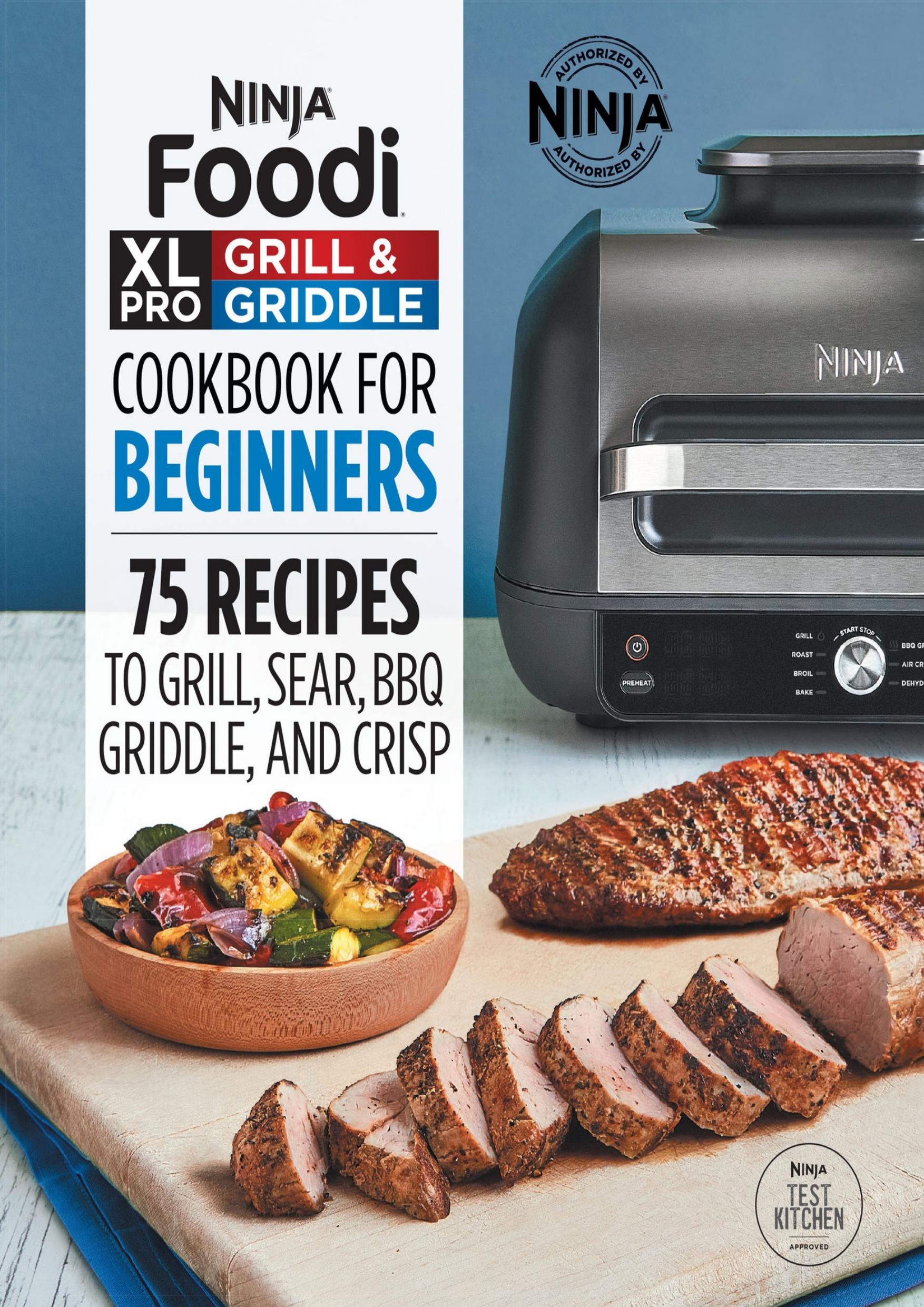 Ninja Foodi XL Pro Grill & Griddle Cookbook for Beginners: 75 Recipes to Grill, Sear, BBQ, Griddle, and Crisp by Ninja Test Kitchen
