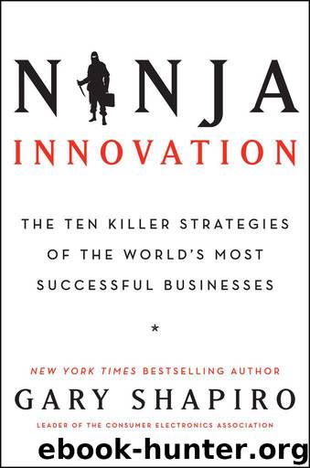 Ninja Innovation: The Ten Killer Strategies of the World's Most Successful Businesses by Gary Shapiro
