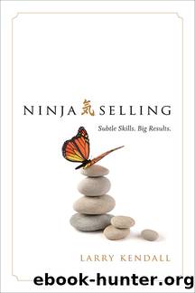 Ninja Selling: Subtle Skills. Big Results. by Larry Kendall