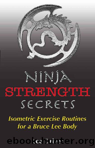 Ninja Strength Secrets: Isometric Exercise Routines for a Bruce Lee Body by Lee Driver