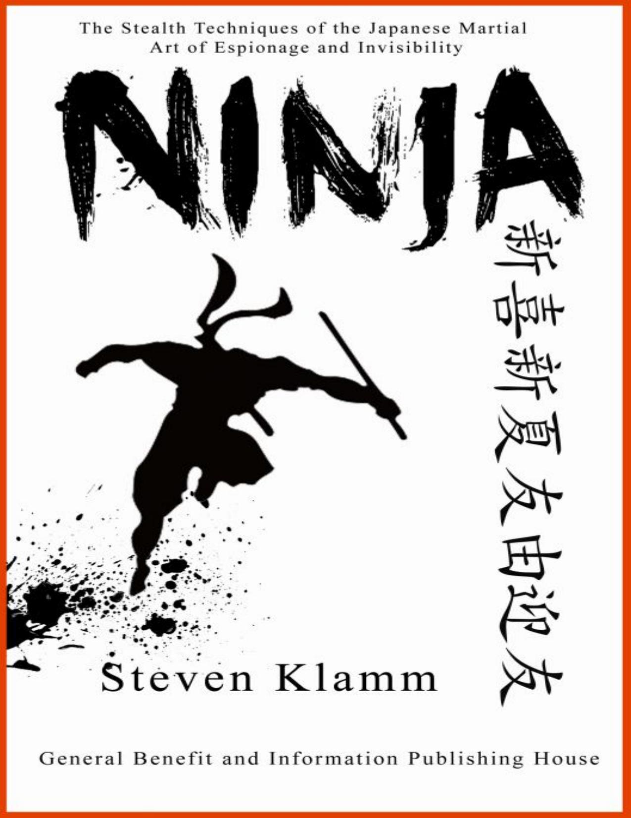 Ninja and Ninjutsu The Stealth Techniques of the Japanese Martial Art of Espionage and Invisibility by Steven Klamm