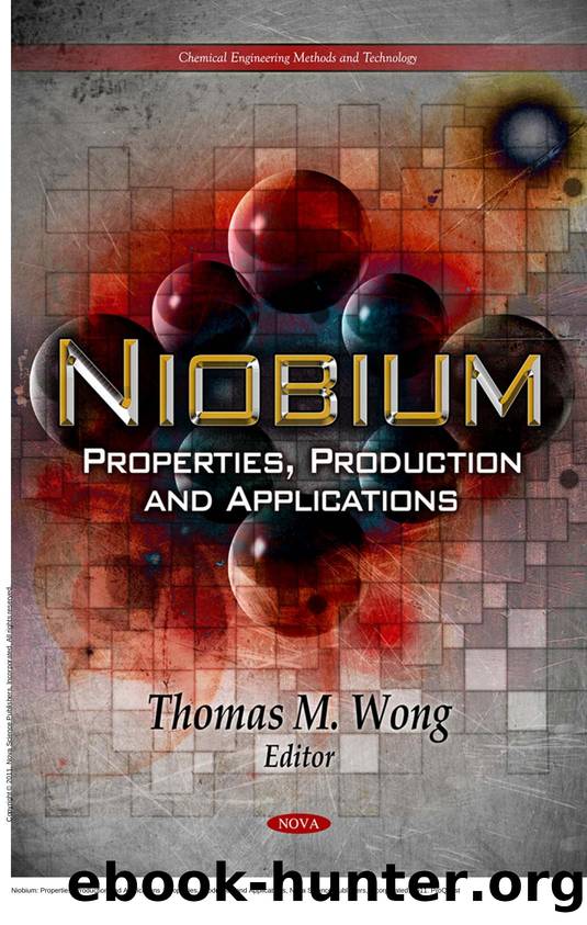 Niobium: Properties, Production and Applications: Properties, Production and Applications by Thomas M. Wong