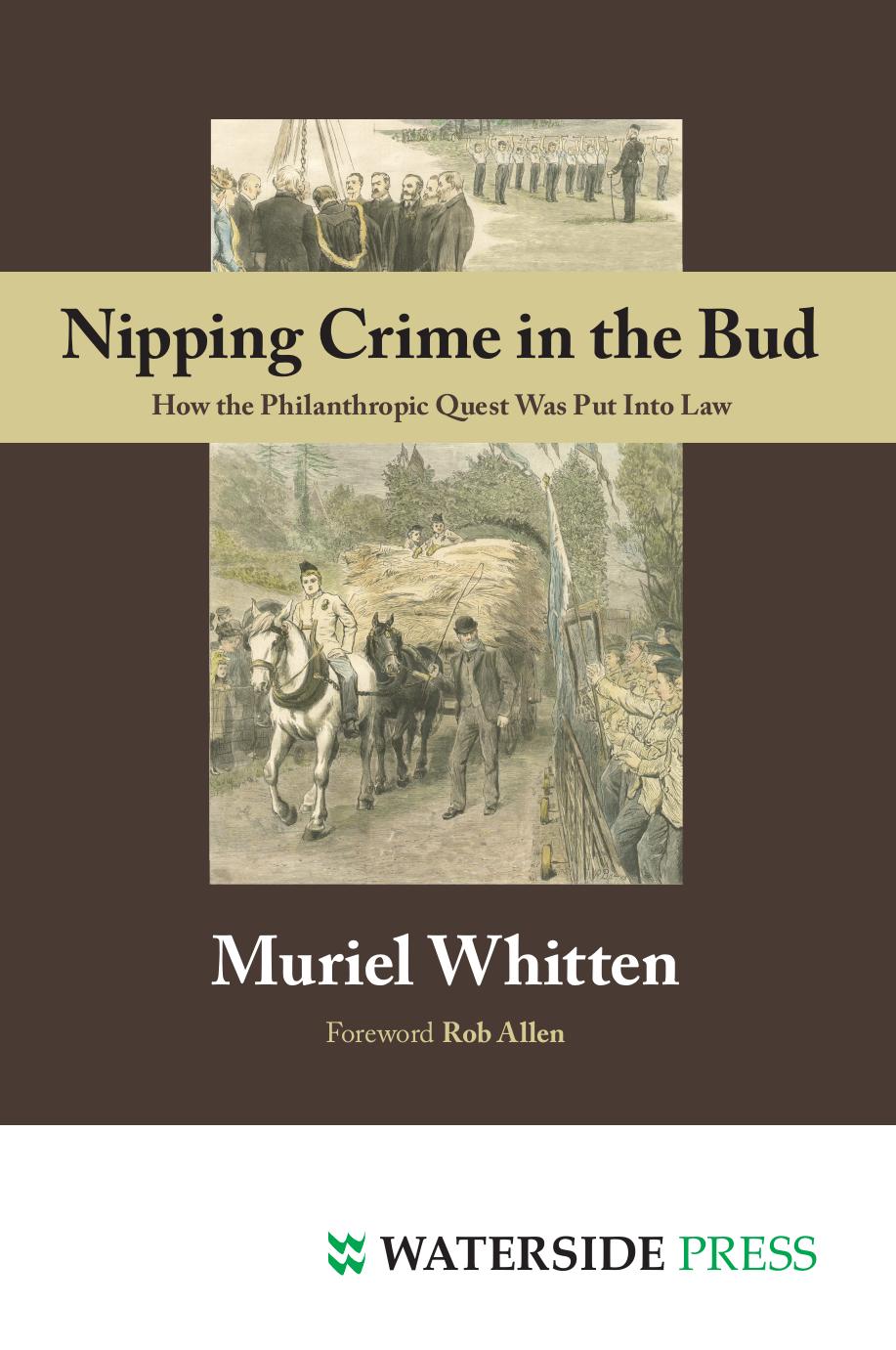 Nipping Crime in the Bud : How the Philanthropic Quest Was Put into Law by Muriel Whitten