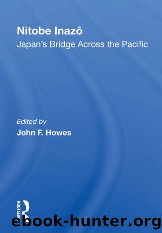 Nitobe Inazo: Japan's Bridge Across the Pacific by John F Howes