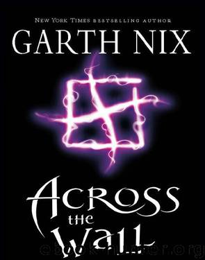 Nix, Garth - Across the Wall by Nix Garth