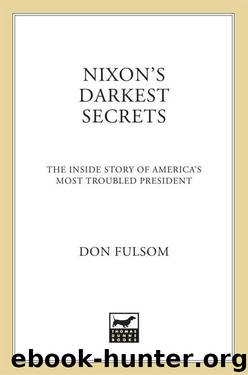 Nixon's Darkest Secrets: The Inside Story of America's Most Troubled President by Fulsom Don