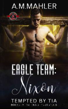 Nixon: Tempted by Tia (Special Forces: Operation Alpha) (Eagle Team Book 2) by A.M. Mahler & Operation Alpha