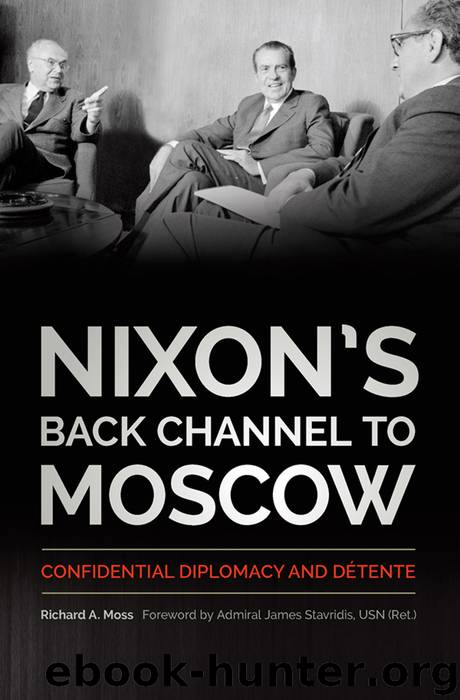 Nixon’s Back Channel to Moscow: Confidential Diplomacy and Détente by Richard A. Moss