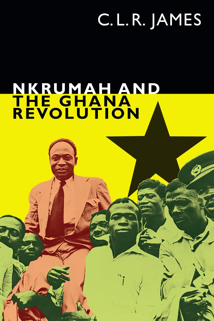 Nkrumah and the Ghana Revolution by C. L. R. James Leslie James (editor)