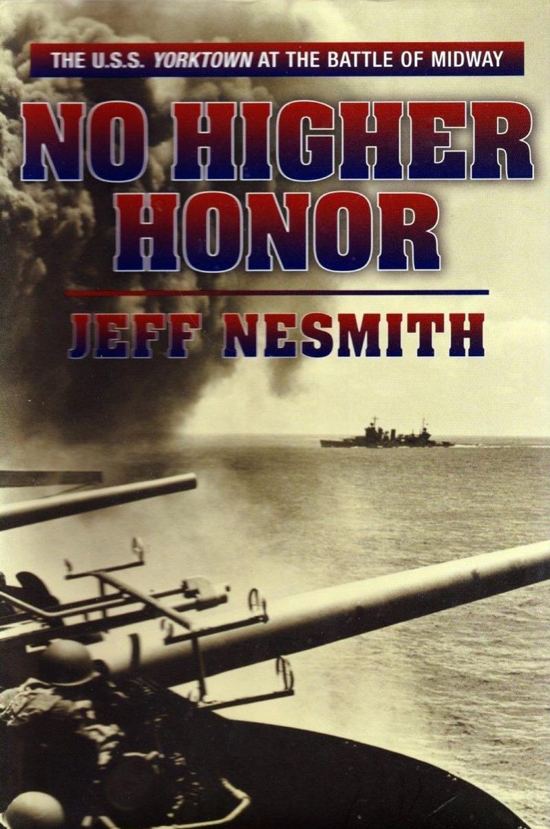 No 987 No Higher Honor: The U.S.S. Yorktown at the Battle of Midway by Nesmith Jeff