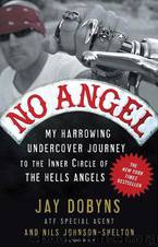 No Angel: My Harrowing Undercover Journey to the Inner Circle of the Hells Angels by Jay Dobyns; Nils Johnson-Shelton