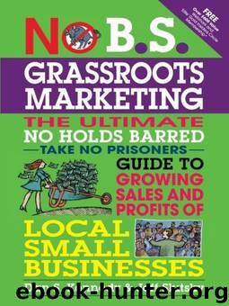 No B.S. Grassroots Marketing: The Ultimate No Holds Barred Take No Prisoner Guide to Growing Sales and Profits of Local Small Businesses by Dan S. Kennedy & Jeff Slutsky