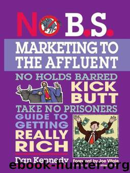 No B.S. Marketing To the Affluent: No Holds Barred Kick Butt Take No Prisoners Guide to Getting Really Rich by Dan S. Kennedy
