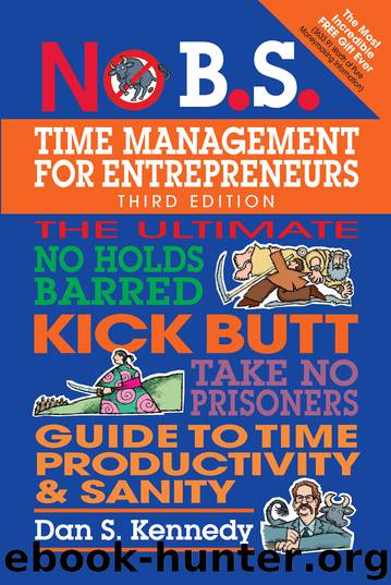 No B.S. Time Management for Entrepreneurs by Dan S. Kennedy