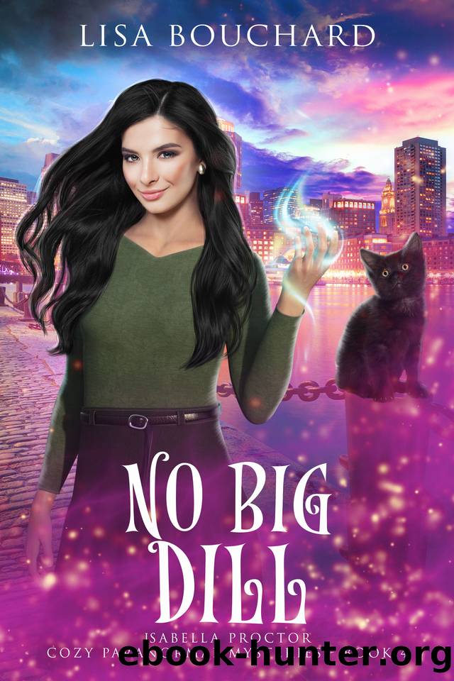 No Big Dill (Isabella Proctor Cozy Paranormal Mysteries Book 4) by Bouchard Lisa