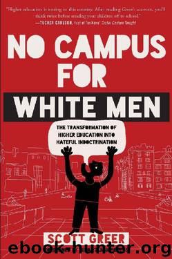 No Campus for White Men: The Transformation of Higher Education into Hateful Indoctrination by Scott Greer