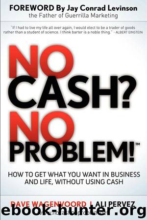 No Cash? No Problem!: Learn How To Get Everything You Want in Business and Life, Without Using Cash by Dave Wagenvoord & Ali Pervez