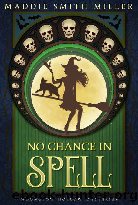 No Chance in Spell (Moonglow Hollow Mysteries Book 2) by Maddie Smith Miller