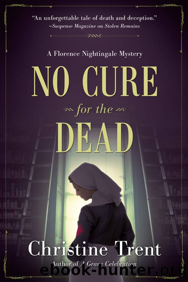 No Cure for the Dead_A Florence Nightingale Mystery by Christine Trent
