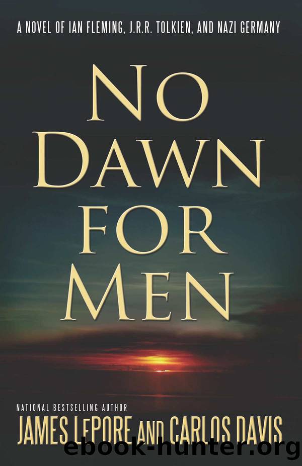 No Dawn for Men: A Novel of Ian Fleming, JRR Tolkien, and Nazi Germany by James LePore & Carlos Davis