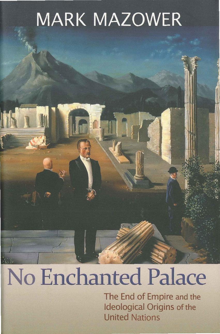 No Enchanted Palace: The End of Empire and the Ideological Origins of the United Nations by Mark Mazower