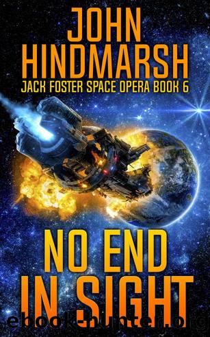 No End In Sight: Jack Foster Space Opera Book 6 (Jack Foster Space Opera Series) by John Hindmarsh & Craig Martelle
