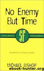 No Enemy but Time by Michael Bishop