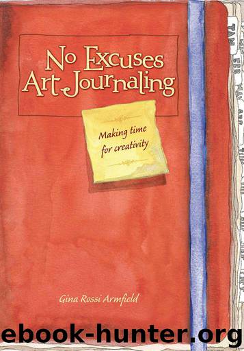 No Excuses Art Journaling: Making Time for Creativity by Armfield Gina Rossi