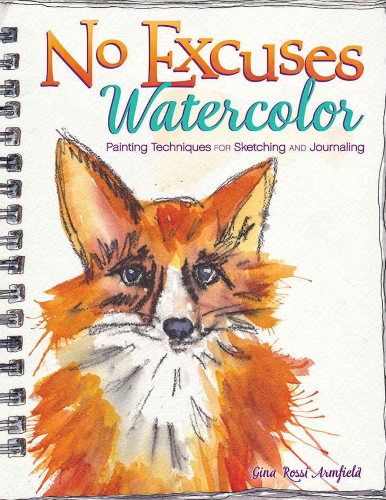 No Excuses Watercolor Painting Techniques for Sketching & Journaling by Gina Rossi