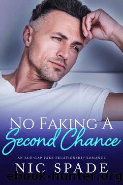 No Faking a Second Chance: An Age-gap Fake Relationship Romance by Nic Spade