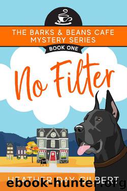No Filter (Barks & Beans Cafe Cozy Mystery Book 1) by Heather Day Gilbert