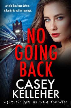 No Going Back: A gritty and gripping page-turning crime thriller by Casey Kelleher