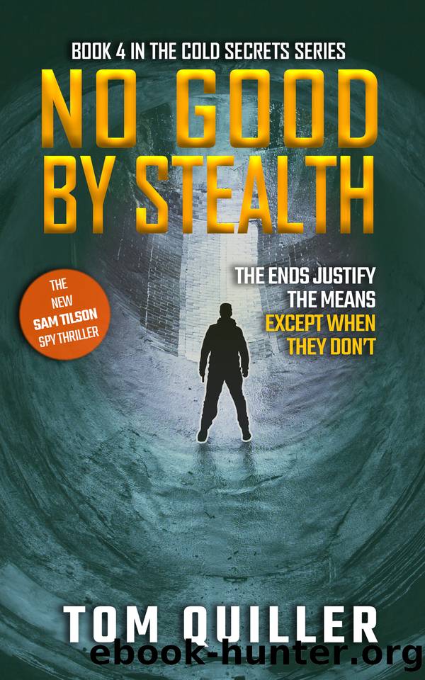 No Good By Stealth: An Exciting British Spy Thriller (The Sam Tilson "Cold Secrets" Series Book 4) by TOM QUILLER
