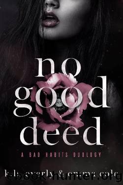 No Good Deed: A Bad Habits Duology by Emma Cole & K.B. Everly