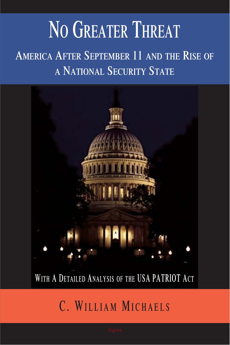 No Greater Threat: America After September 11 and the Rise of a National Security State by C. William Michaels