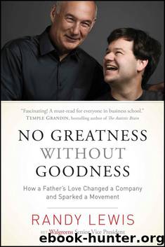 No Greatness without Goodness: How a Father’s Love Changed a Company and Sparked a Movement by Randy Lewis