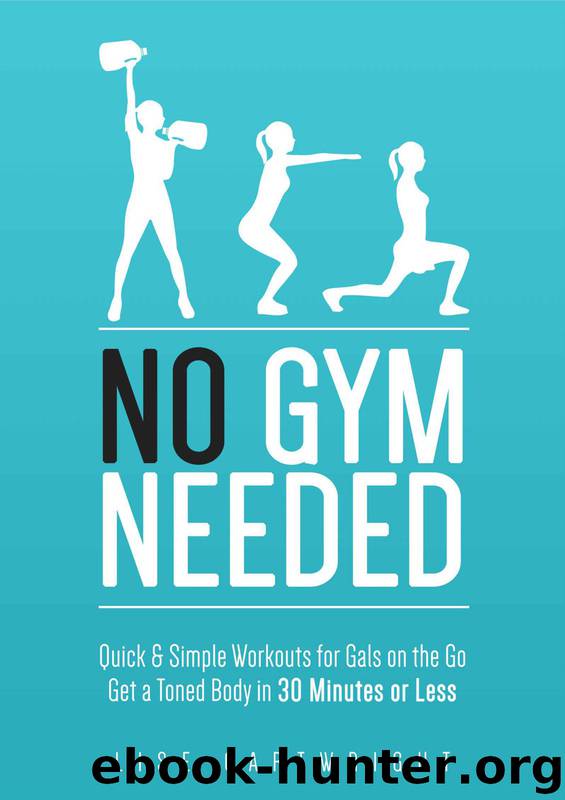 No Gym Needed - Quick & Simple Workouts For Gals On The Go: Get A Toned Body In 30 Minutes Or Less! by Cartwright Lise