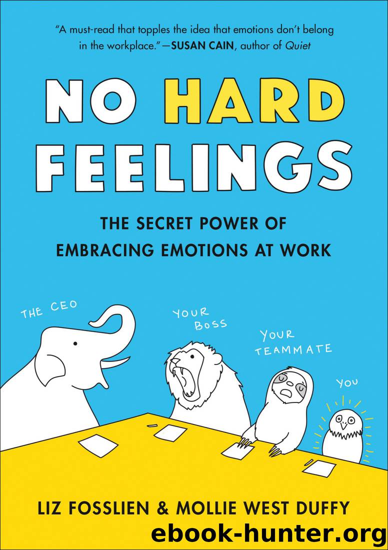 No Hard Feelings: The Secret Power of Embracing Emotions at Work by Liz Fosslien & Mollie West Duffy