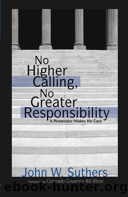 No Higher Calling, No Greater Responsibility by John W. Suthers