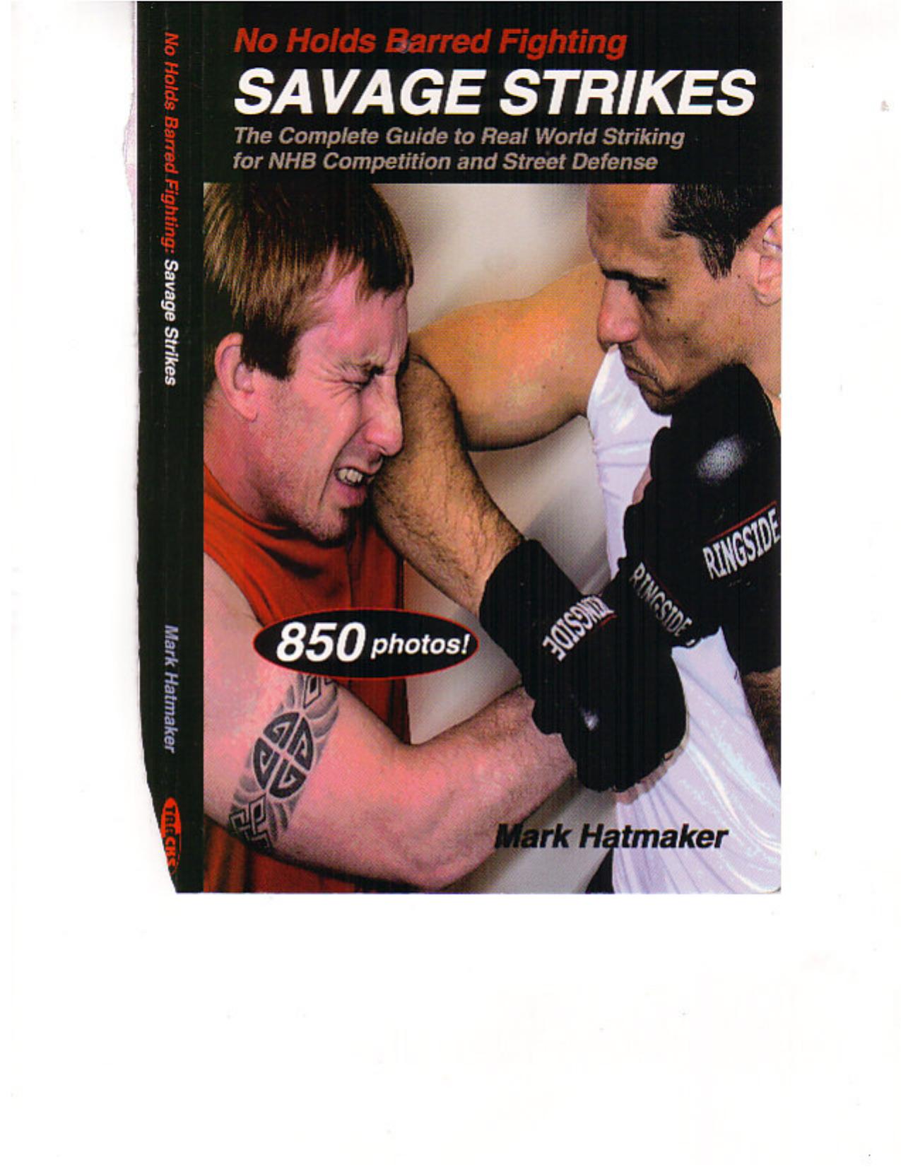 No Holds Barred Fighting: Savage Strikes: The Complete Guide to Real World Striking for NHB Competition and Street Defense by Mark Hatmaker Doug Werner