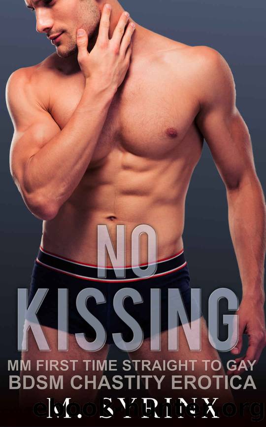 No Kissing: MM First Time Straight to Gay BDSM Chastity Erotica by M. Syrinx