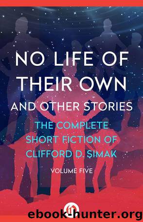 No Life of Their Own: And Other Stories (The Complete Short Fiction of Clifford D. Simak Book 5) by Clifford D. Simak