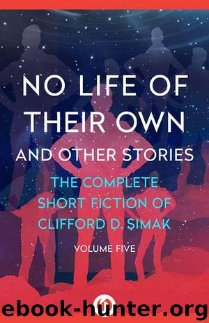 No Life of Their Own: And Other Stories (The Complete Short Fiction of Clifford D. Simak Book 5) by Simak Clifford D