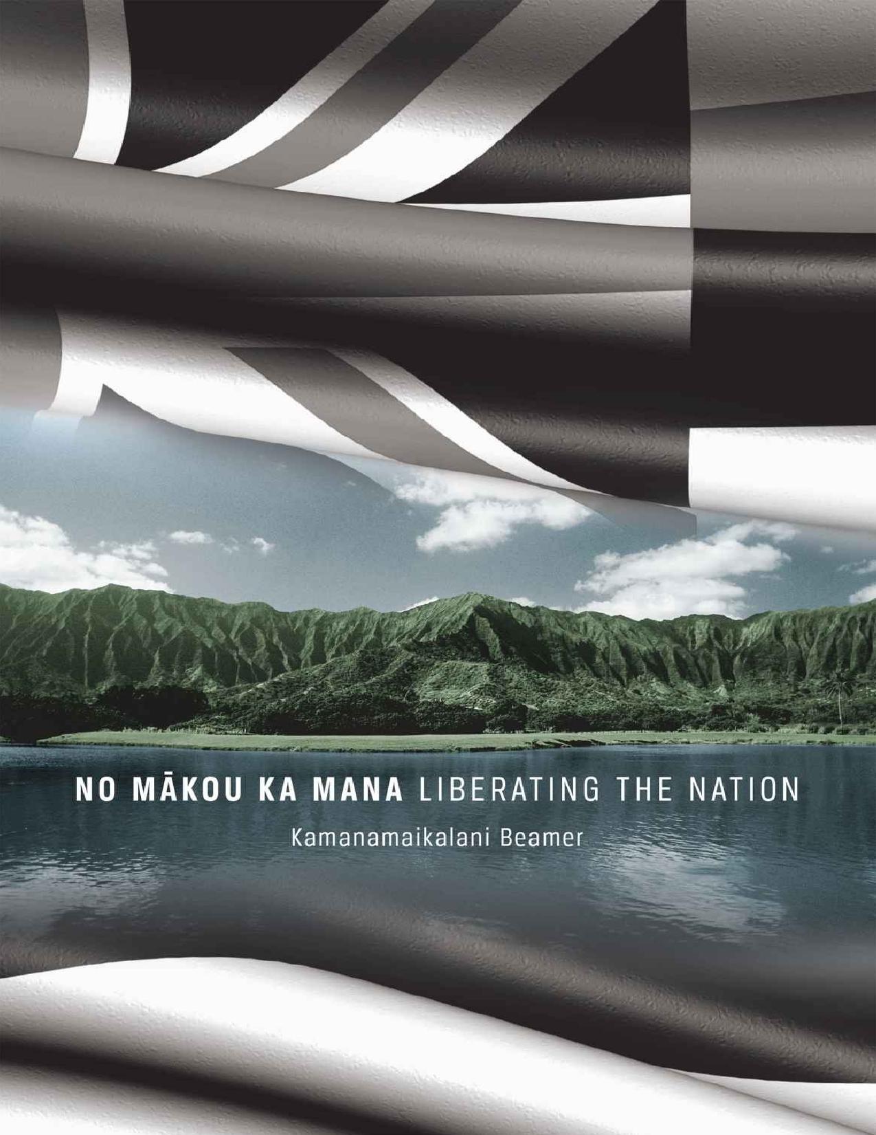 No MÄkou Ka Mana Liberating The Nation by Kamanamaikalani Beamer