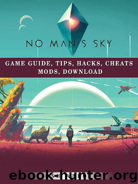 No Mans Sky Game Guide, Tips, Hacks, Cheats Mods, Download by Josh Abbott