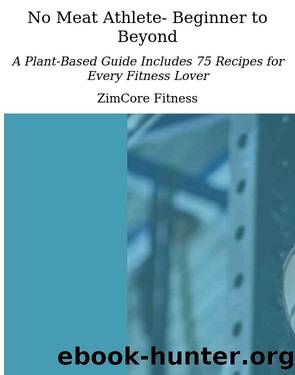 No Meat Athlete- Beginner to Beyond: A Plant-Based Guide Includes 75 Recipes for Every Fitness Lover by Unknown