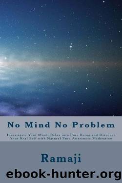 No Mind No Problem: Investigate Your Mind, Relax into Pure Being and Discover Your Real Self with Natural Pure Awareness Meditation by Ramaji