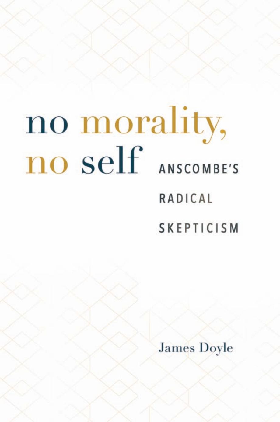 No Morality, No Self: Anscombeâs Radical Skepticism by James Doyle