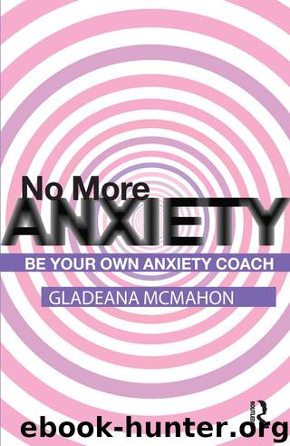 No More Anxiety! by McMahon Gladeana;